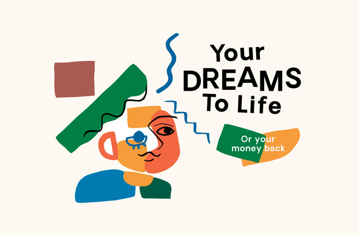 your dreams to life or your money back